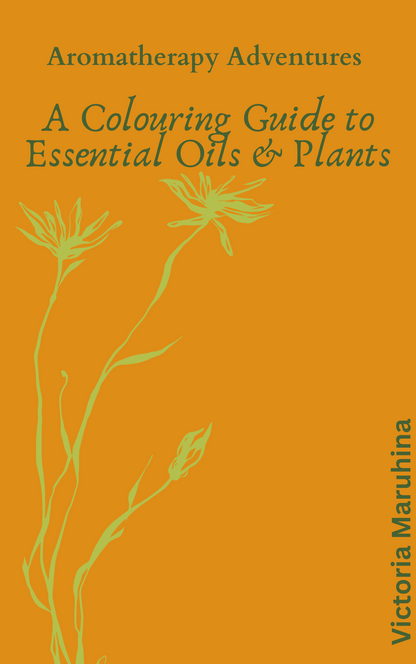 Aromatherapy Adventures: A Colouring Guide to Essential Oils & Plants