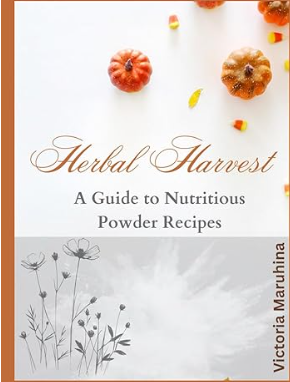 Herbal Harvest: A Guide to Nutritious Powder Recipes